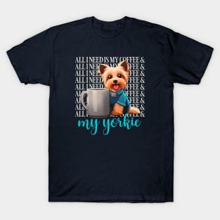 all I need is my coffee and my yorkie T-Shirt